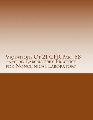 Violations Of 21 CFR Part 58 - Good Laboratory Practice for Nonclinical Laboratory