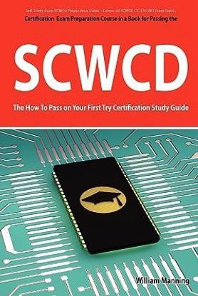 Scwcd Exam Certification Exam Preparation Course in a Book for Passing the Scwcd CX-310-083 Exam - The How to Pass on Your First Try Certification Stu