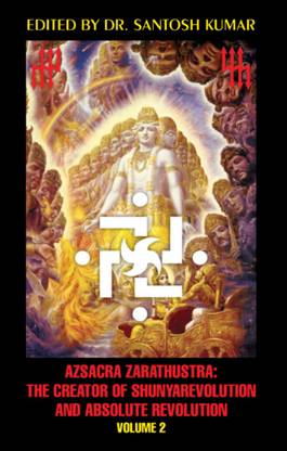 Azsacra Zarathustra the Creator of Shunyarevolution and Absolute Revolution Vol II