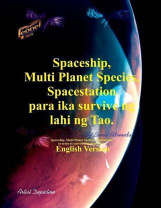 Spaceship, Multi Planet Species, Spacestation para ika survive ng lahi ng Tao.