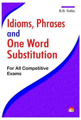 Idioms, Phrases and One Word Substitution  - For All Competitive Exams