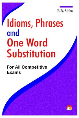 Idioms, Phrases and One Word Substitution  - For All Competitive Exams