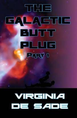 The Galactic Butt Plug, part 1