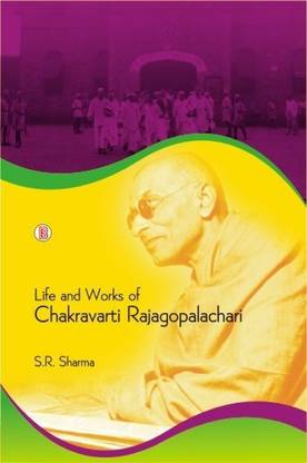 Life and Works of Chakravarti Rajagopalachari