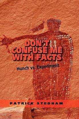 Don't Confuse Me with Facts