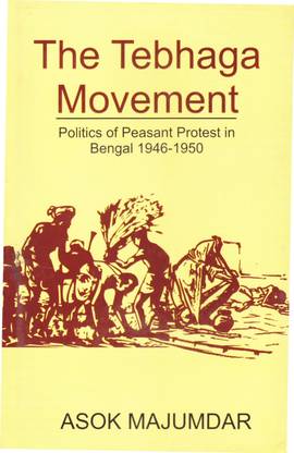 The Tebhaga Movement : Politics of Peasant Protest in Bengal 1946-1950