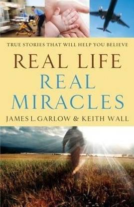 Real Life, Real Miracles - True Stories That Will Help You Believe