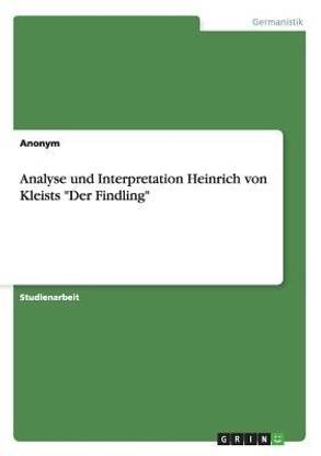 Analyse und Interpretation Heinrich von Kleists "Der Findling"