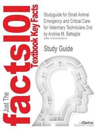 Studyguide for Small Animal Emergency and Critical Care for Veterinary Technicians 2nd by Battaglia, Andrea M., ISBN 9781416028048