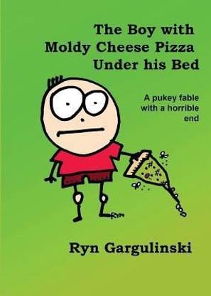 The Boy with Moldy Cheese Pizza Under His Bed