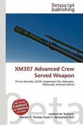 Xm307 Advanced Crew Served Weapon