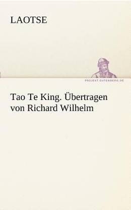Tao Te King. Ubertragen Von Richard Wilhelm