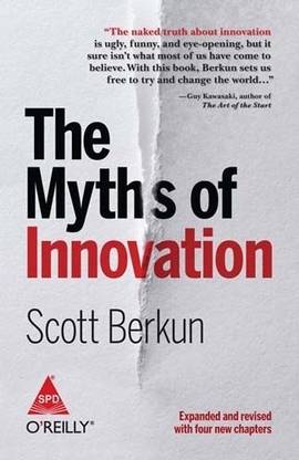 Myths of Innovation,the:Expanded and Revised with Four New Chapters