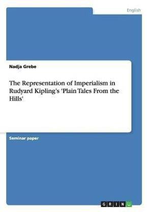 The Representation of Imperialism in Rudyard Kipling's 'Plain Tales From the Hills'