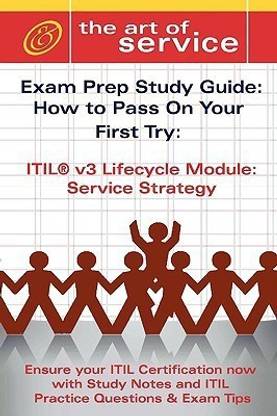 Itil V3 Service Lifecycle Service Strategy (SS) Certification Exam Preparation Course in a Book for Passing the Itil V3 Service Lifecycle Service Strategy (SS) Exam - The How to Pass on Your First Try Certification Study Guide