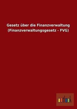 Gesetz Uber Die Finanzverwaltung (Finanzverwaltungsgesetz - Fvg)