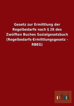 Gesetz zur Ermittlung der Regelbedarfe nach 28 des Zwoelften Buches Sozialgesetzbuch (Regelbedarfs-Ermittlungsgesetz - RBEG)