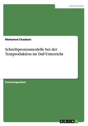 Schreibprozessmodelle bei der Textproduktion im DaF-Unterricht