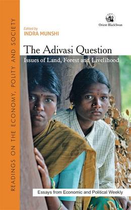 Adivasi Question,the:Issues of Land, Forest and Livelihood  - Issues of Land, Forest and Livelihood