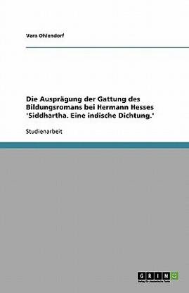 Die Auspragung der Gattung des Bildungsromans bei Hermann Hesses 'Siddhartha. Eine indische Dichtung.'