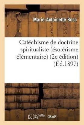 Cat?chisme de Doctrine Spiritualiste (?sot?risme ?l?mentaire) (2e ?dition)