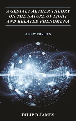 A Gestalt Aether Theory on the Nature of Light and Related Phenomena  - A New Physics