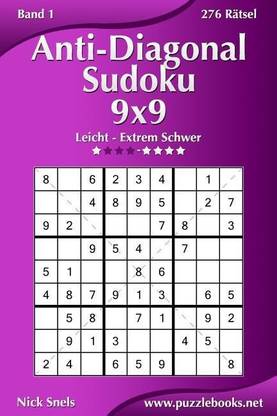 Anti-Diagonal-Sudoku 9x9 - Leicht bis Extrem Schwer - Band 1 - 276 Ratsel
