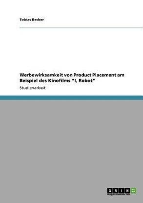 Werbewirksamkeit von Product Placement am Beispiel des Kinofilms I, Robot