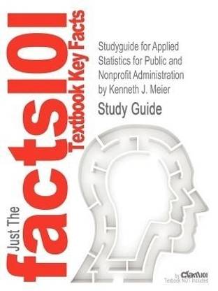 Studyguide for Applied Statistics for Public and Nonprofit Administration by Meier, Kenneth J., ISBN 9781111342807