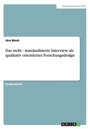 Das nicht - standardisierte Interview als qualitativ orientiertes Forschungsdesign