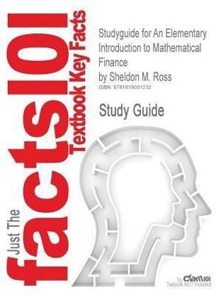 Studyguide for an Elementary Introduction to Mathematical Finance by Ross, Sheldon M., ISBN 9780521192538