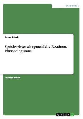 Sprichwoerter als sprachliche Routinen. Phraseologismus