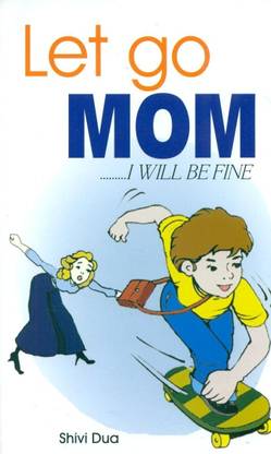 Let Go Mom, I Will be Fine