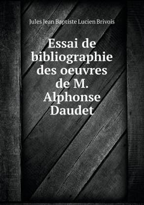 Essai de bibliographie des oeuvres de M. Alphonse Daudet