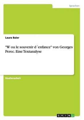 "W ou le souvenir d?enfance" von Georges Perec. Eine Textanalyse