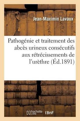 Pathogenie Et Traitement Des Abces Urineux Consecutifs Aux Retrecissements de l'Urethre