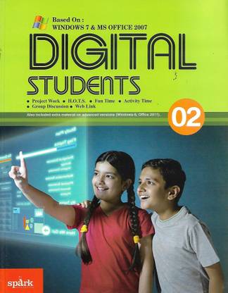 SPARK EDUCATION BASED ON WINDOWS 7 & MS OFFICE 2007 DIGITAL STUDENTS (PROJECT WORK. H.O.T.S. FUN TIME . ACTIVITY TIME GROUP DISCUSSION . WED LINK) ALSO INCLUDED EXTRA MATERIAL ON ADVANCED VERSIONS (WINDOWS-8, OFFICE 2011) CLASS 02
