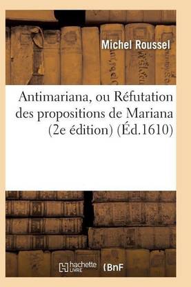 Antimariana, Ou R?futation Des Propositions de Mariana, 2e ?dition