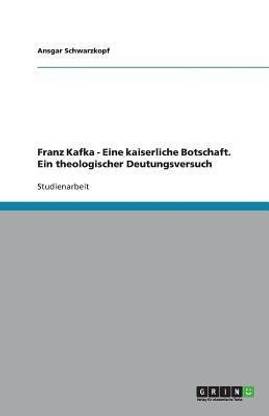 Franz Kafka - Eine kaiserliche Botschaft. Ein theologischer Deutungsversuch