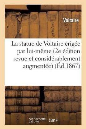 La Statue de Voltaire Erigee Par Lui-Meme (2e Edition Revue Et Considerablement Augmentee)