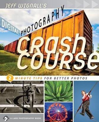 Jeff Wignall's Digital Photography Crash Course  - 2 Minute Tips for Better Photos