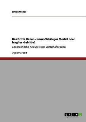 Das Dritte Italien - zukunftsfahiges Modell oder fragiles Gebilde?