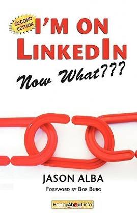 I'm on LinkedIn--Now What??? (Second Edition)