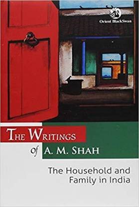 The Writings of A. M. Shah: The Household and Family in India