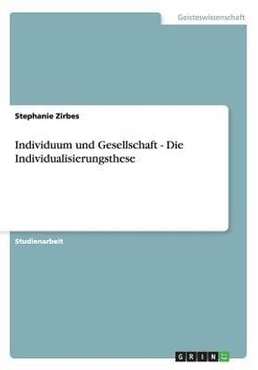 Individuum und Gesellschaft - Die Individualisierungsthese