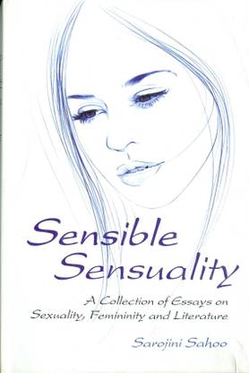 Sensible Sensuality  - A Collection of Essays on Sexuality, Famininity and Literature