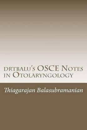 drtbalu's OSCE Notes in Otolaryngology  - A Must Read Before Exams