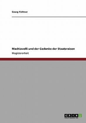 Machiavelli und der Gedanke der Staatsraison