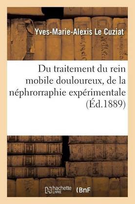 Du Traitement Du Rein Mobile Douloureux, de la Nephrorraphie Experimentale