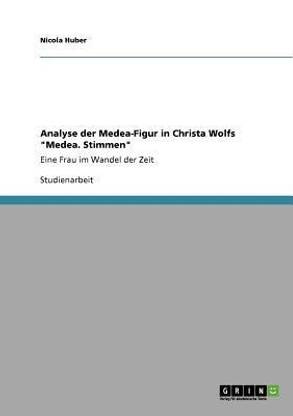 Analyse der Medea-Figur in Christa Wolfs "Medea. Stimmen"